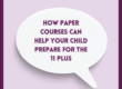 White Speech bubble on lilac background with a dark purple border. Purple text inside the speech bubble reads 'how paper courses can help prepare your child for the 11 plus"
