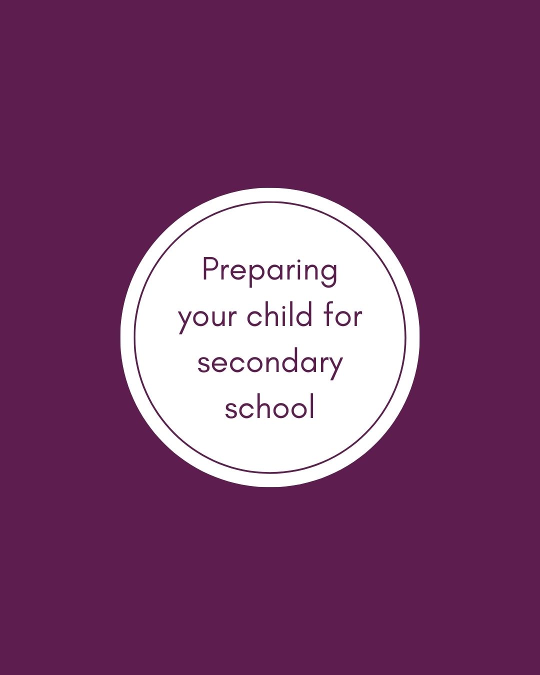 secondary school Purple background with a white circle. Text in the circle reads: Preparing your child for secondary school
